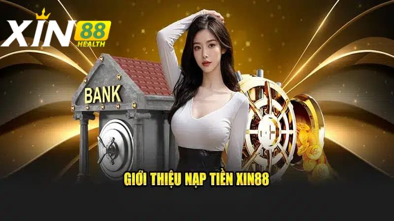 Giới thiệu về nạp tiền XIN88